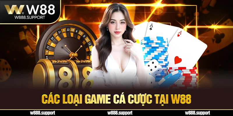 Các loại game cá cược tại W88