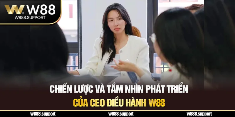 Chiến lược và tầm nhìn phát triển của CEO điều hành W88