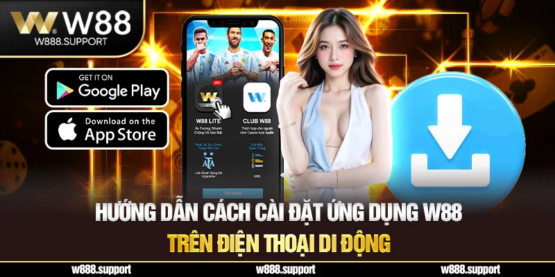 Hướng dẫn cách cài đặt ứng dụng W88 trên điện thoại di động