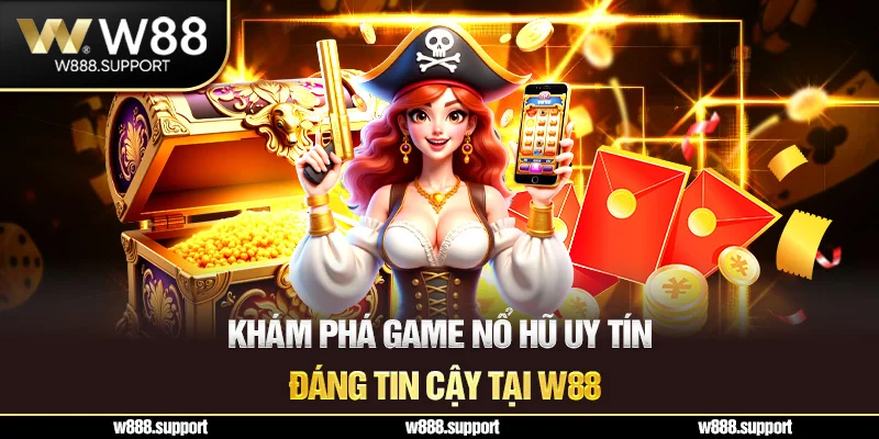 Khám phá game nổ hũ uy tín đăng tin cậy tại W88