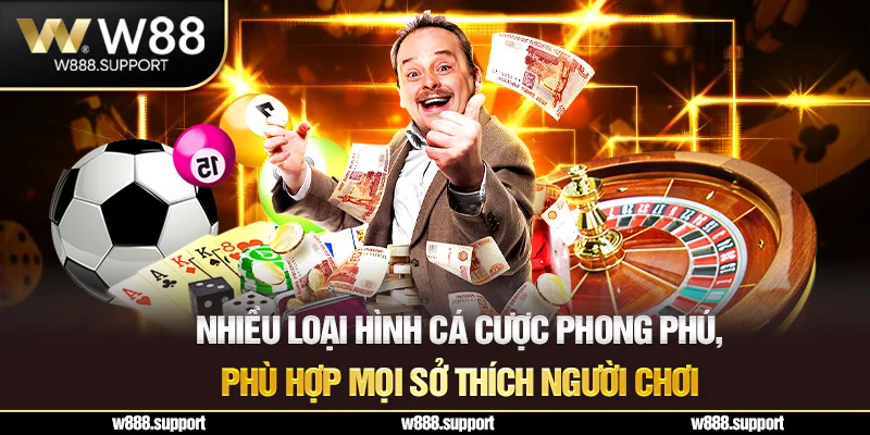 Nhiều loại hình cá cược phong phú, phù hợp mọi sở thích người chơi