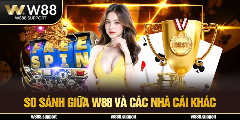 So sánh giữa W88 và các nhà cái khác