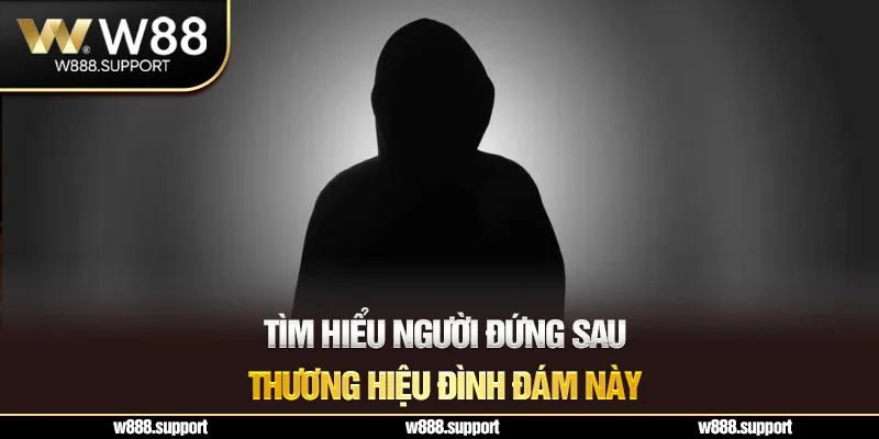 Tìm hiểu người đứng sau thương hiệu đình đám này