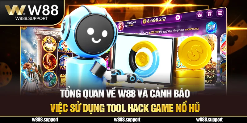 Tổng quan về W88 và cảnh báo việc sử dụng tool hack game nổ hũ